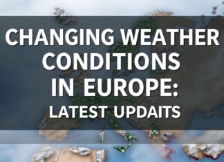 Avrupa’da Değişen Hava Koşulları: Son Güncellemeler Changing Weather Conditions in Europe: Latest Updates
