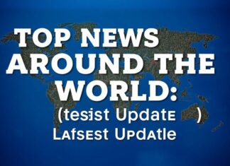 Dünya’da En Etkili Haberler: Son Güncellemeler Top News Around the World: Latest Updates