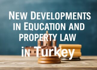 Türkiye’de Eğitim ve Mülkiyet Hukuku’nda Yeni Gelişmeler New Developments in Education and Property Law in Turkey