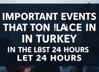 Türkiye’de Son 24 Saatte Gerçekleşen Önemli Olaylar Important Events That Took Place in Turkey in the Last 24 Hours