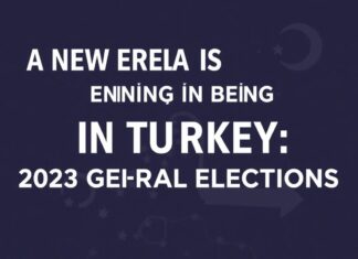 Türkiye’de Yeni Bir Dönem Başlıyor: 2023 Genel Seçimleri A New Era is Beginning in Turkey: The 2023 General Elections